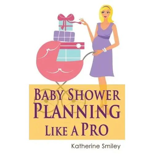 Baby Shower Planning Like A Pro: A Step-by-Step Guide on How to Plan & Host the Perfect Baby Shower. Baby Shower Themes, Games, Gifts Ideas, & Checkli