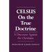 On the True Doctrine: A Discourse Against the Christians