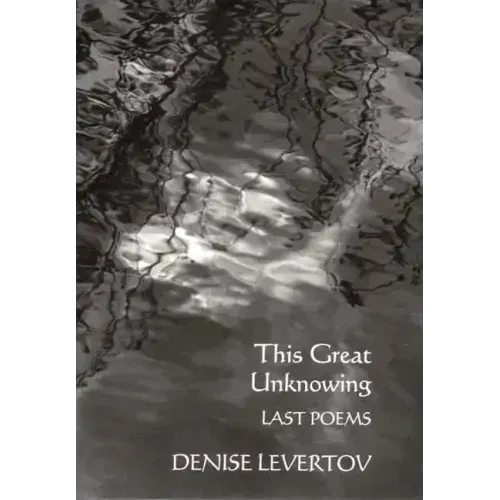 This Great Unknowing: Last Poems