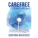 Carefree, It Starts With Open: An Invitation to Come Out of Hiding and Embrace Your Super Natural Self