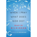When I Pray, What Does God Do?