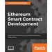 Ethereum Smart Contract Development: Build blockchain-based decentralized applications using solidity