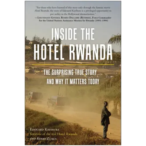 Inside the Hotel Rwanda: The Surprising True Story ... and Why It Matters Today