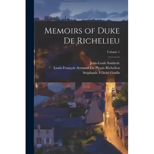 Memoirs of Duke De Richelieu; Volume 1