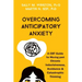 Overcoming Anticipatory Anxiety: A CBT Guide for Moving Past Chronic Indecisiveness, Avoidance, and Catastrophic Thinking