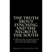The Truth About Lynching And The Negro In The South: In Which The Author Pleads That The South Be Made Safe For The White Race