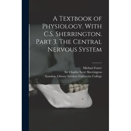 A Textbook of Physiology. With C.S. Sherrington. Part 3. The Central Nervous System [electronic Resource]
