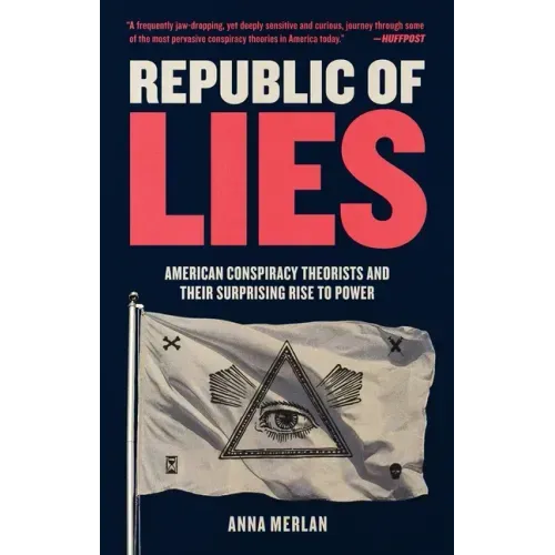 Republic of Lies: American Conspiracy Theorists and Their Surprising Rise to Power