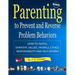 Parenting to Prevent and Reverse Problem Behaviors: How to Instill Empathy, Values, Morals, Ethics, Responsibility and Self-Esteem