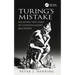 Turing's Mistake: Escaping the Yoke of Unintelligent Machines