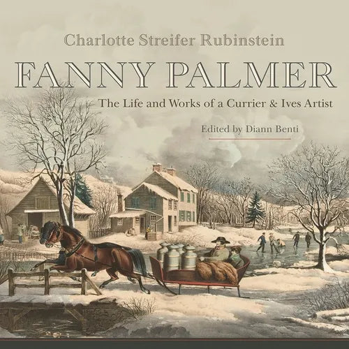 Fanny Palmer: The Life and Works of a Currier & Ives Artist - Hardcover
