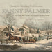 Fanny Palmer: The Life and Works of a Currier & Ives Artist