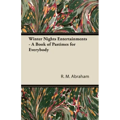 Winter Nights Entertainments - A Book of Pastimes for Everybody