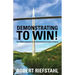 Demonstrating To Win!: The Indispensable Guide for Demonstrating Complex Products