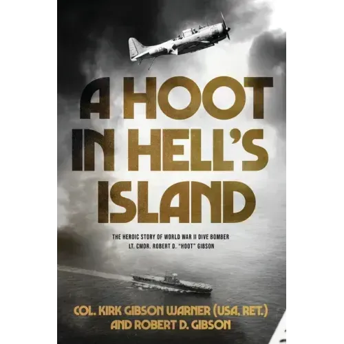 A Hoot in Hell's Island: The Heroic Story of World War II Dive Bomber Lt. Cmdr. Robert D. "Hoot" Gibson