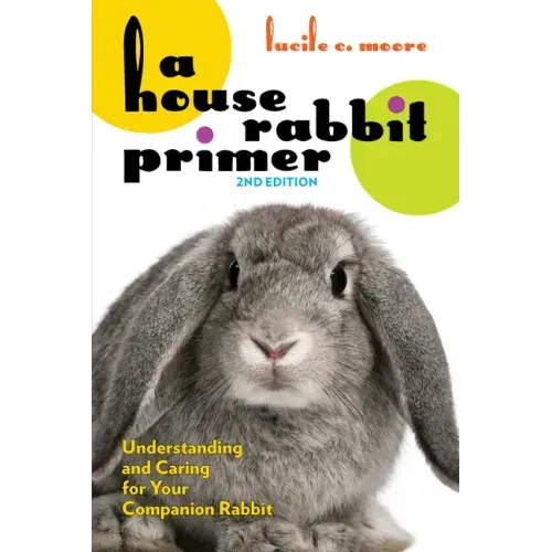 A House Rabbit Primer, 2nd Edition: Understanding and Caring for Your Companion Rabbit