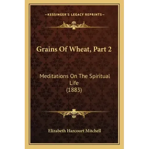 Grains Of Wheat, Part 2: Meditations On The Spiritual Life (1883)