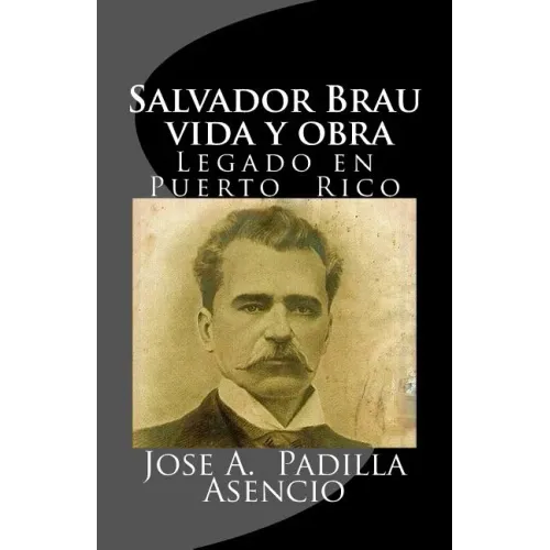 Salvador Brau vida y obra: Legado en P uerto Rico