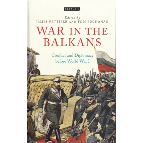 War in the Balkans: Conflict and Diplomacy Before World War I