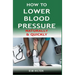 How to Lower Blood Pressure Naturally & Quickly: Powerful Tricks to Deal with Hypertension Using Supplements and Other Natural Remedies