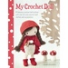 My Crochet Doll: A Fabulous Crochet Doll Pattern with Over 50 Cute Crochet Doll Clothes and Accessories