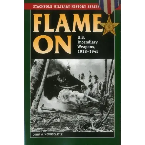 Flame On: U.S. Incendiary Weapons, 1918-1945
