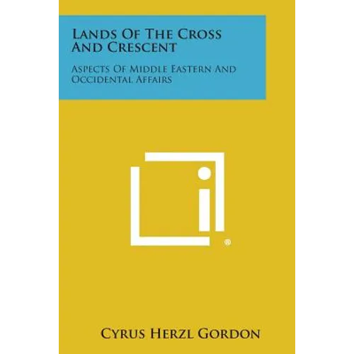 Lands of the Cross and Crescent: Aspects of Middle Eastern and Occidental Affairs