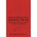 Misunderstanding Addiction: Overcoming Myth, Mysticism, and Misdirection in the Addictions Treatment Industry