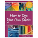 How to Dye Your Own Fabric