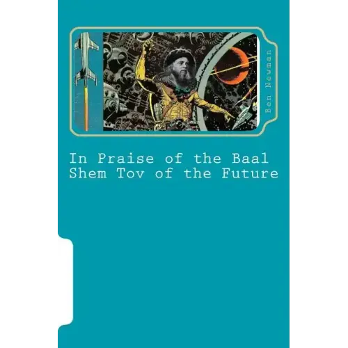 In Praise of the Baal Shem Tov of the Future: A Book of Future Legends