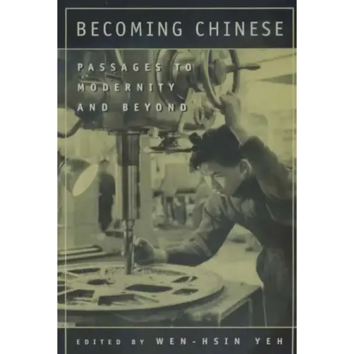 Becoming Chinese: Passages to Modernity and Beyond Volume 23