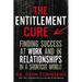 The Entitlement Cure: Finding Success at Work and in Relationships in a Shortcut World