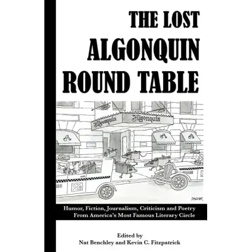 The Lost Algonquin Round Table: Humor, Fiction, Journalism, Criticism and Poetry From America's Most Famous Literary Circle