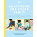 Montessori for Every Family: A Practical Parenting Guide to Living, Loving and Learning