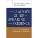 The Leader's Guide to Speaking with Presence: How to Project Confidence, Conviction, and Authority