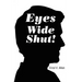 Eyes Wide Shut!