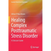 Healing Complex Posttraumatic Stress Disorder: A Clinician's Guide