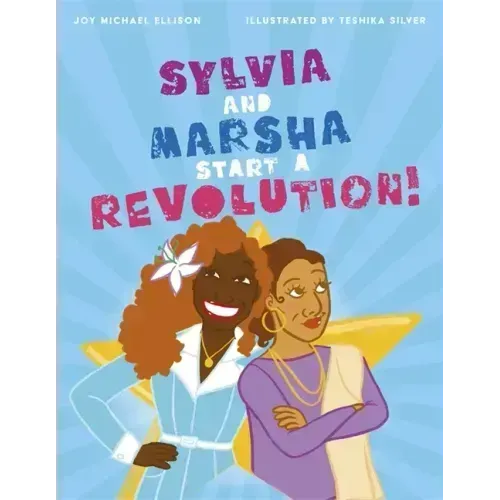 Sylvia and Marsha Start a Revolution!: The Story of the Trans Women of Color Who Made LGBTQ+ History