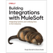 Building Integrations with Mulesoft: Integrating Systems and Unifying Data in the Enterprise