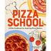 Pizza School: A Kids' Cookbook for Aspiring Pizza Makers