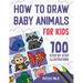 How To Draw Baby Animals: 100 Step By Step Drawings For Kids
