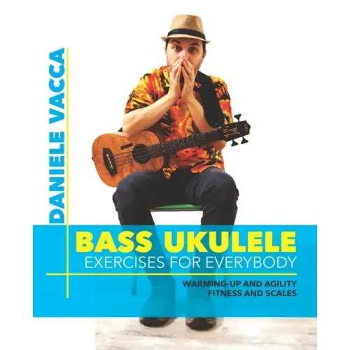 Bass Ukulele. Exercises for Everybody: Warming up and agility exercises, multilevel fitness and scales exercises