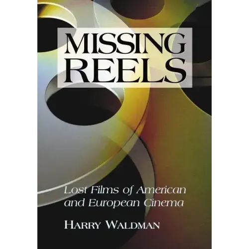 Missing Reels: Lost Films of American and European Cinema