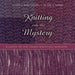 Knitting Into the Mystery: A Guide to the Shawl-Knitting Ministry