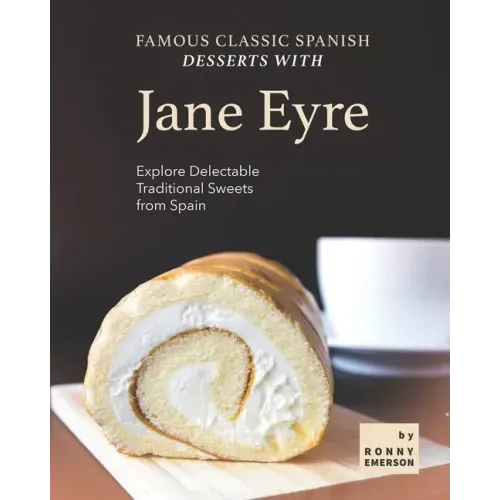 Famous Classic Spanish Desserts with Jane Eyre: Explore Delectable Traditional Sweets from Spain