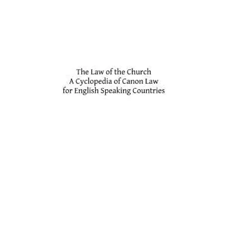 The Law of the Church: A Cyclopedia of Canon Law for English Speaking Countries