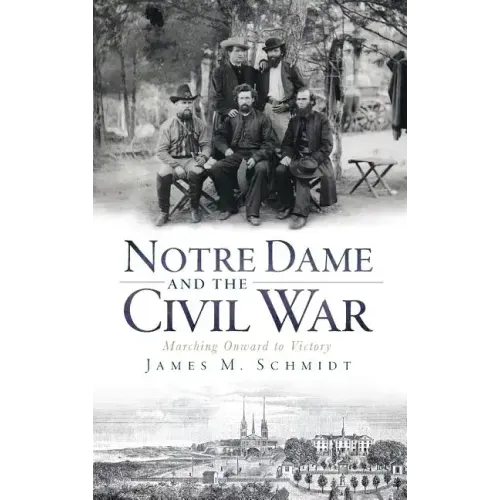 Notre Dame and the Civil War: Marching Onward to Victory