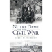 Notre Dame and the Civil War: Marching Onward to Victory