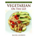 Vegetarian On The GO: Easy and Quick Recipes for Busy Vegetarians!