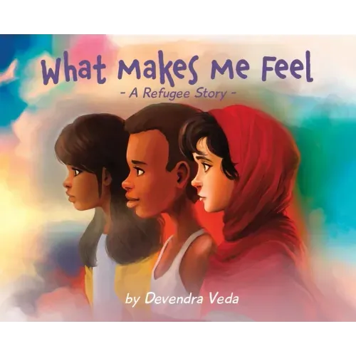 What Makes Me Feel - A Refugee Story: A Refugee Story